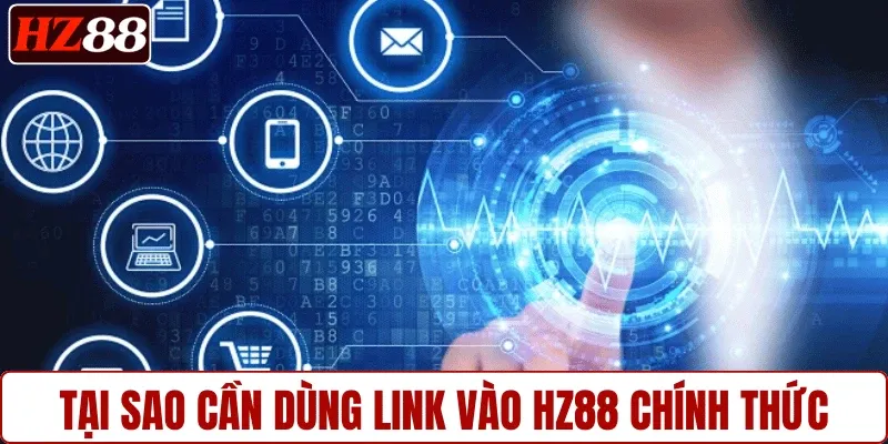 Tại sao cần dùng link HZ88 chính thức
